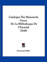 Catalogue Des Manuscrits Grecs De La Bibliothèque De L'escurial 1161031391 Book Cover