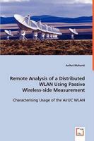 Remote Analysis of a Distributed Wlan Using Passive Wireless-Side Measurement 3639009487 Book Cover