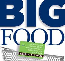 Big Food: Amazing ways to cook, store, freeze, and serve everything you buy in bulk 1594860874 Book Cover