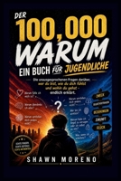 DER 100,000 WARUM – EIN BUCH FÜR JUGENDLICHE: Die unausgesprochenen Fragen darüber, wer du bist, wie du dich fühlst und wohin du gehst – endlich erklärt (German Edition) B0GZGFZJNV Book Cover