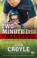 The Two-Minute Drill to Manhood: A Proven Game Plan for Raising Sons 1433680718 Book Cover