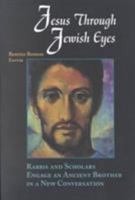 Jesus Through Jewish Eyes: Rabbis and Scholars Engage an Ancient Brother in a New Conversation 1570753881 Book Cover