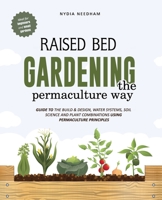 Raised Bed Gardening the Permaculture Way: Guide to the build and design, water systems and soil science using permaculture principles 1915217199 Book Cover