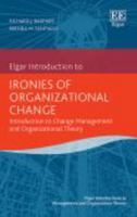 Ironies of Organizational Change: Introduction to Change Management and Organizational Theory 103532914X Book Cover