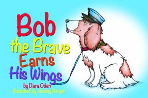 Bob the Brave Earns His Wings 1941980023 Book Cover