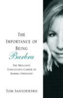 The Importance of Being Barbra: The Brilliant, Tumultuous Career of Barbra Streisand 0312348797 Book Cover