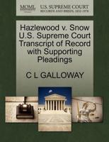 Hazlewood v. Snow U.S. Supreme Court Transcript of Record with Supporting Pleadings 1270108301 Book Cover