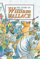 The Story of William Wallace (Corbies) 1902407067 Book Cover