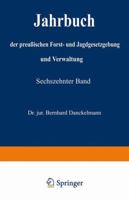 Jahrbuch Der Preussischen Forst- Und Jagdgesetzgebung Und Verwaltung: Sechszehnter Band 3642938272 Book Cover