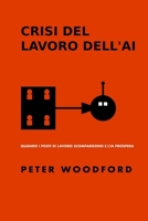 CRISI DEL LAVORO DELL'AI: QUANDO I POSTI DI LAVORO SCOMPARONO E L'AI PROSPERA (Italian Edition) B0F22HJ22J Book Cover
