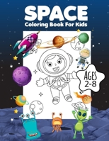 Space Coloring Book For Kids Ages 2-8: Fantastic Outer Space Coloring with Planets, Astronauts, Space Ships, Rockets (Toddlers Coloring Books) B08MW857WN Book Cover