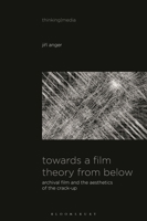 Towards a Film Theory from Below: Archival Film and the Aesthetics of the Crack-Up B0DQJXD7WD Book Cover