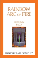 Rainbow Arc of Fire 2: Autumn Saga 197967485X Book Cover