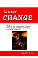 Loose Change: 52 Of the Funniest Things Ever Said Coming Out of a Change Meeting 075969446X Book Cover