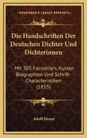 Die Handschriften Der Deutschen Dichter Und Dichterinnen: Mit 305 Facsimile's, Kurzen Biographien Und Schrift-Characteristiken (1855) 1168530733 Book Cover