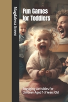 Fun Games for Toddlers: Engaging Activities for Children Aged 1-3 Years Old B0BW2H5NJ6 Book Cover