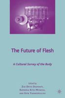 The Future of Flesh: A Cultural Survey of the Body 1349378062 Book Cover