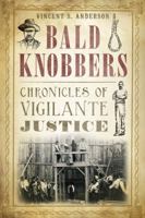 Bald Knobbers:: Chronicles of Vigilante Justice 1626192014 Book Cover