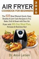 Air Fryer Cookbook for Beginners #2020: The 625 Most Wanted Quick, Easy, Healthy & Low Carb Recipes to Fry, Bake, Grill & Roast with Your Air Fryer with 365-Day Meal Plan, Pictures & Nutrition Fact 169108039X Book Cover