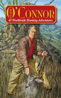 Classic O'Connor: 45 Worldwide Hunting Adventures 1935342096 Book Cover