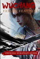 WUCHANG: Fallen Feathers: Official Strategy Guide – Walkthrough, Bosses, Endings & Tips B0FKBM4D72 Book Cover