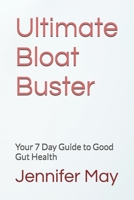 Ultimate Bloat Buster: Your 7 Day Guide to Good Gut Health B0CFD6KHS7 Book Cover