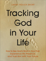 Tracking God in Your Life: How to See God's Work in Your Past, Experience His Presence, and Trust Him with Your Future 0764244922 Book Cover
