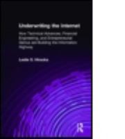 Underwriting the Internet: How Technical Advances, Financial Engineering, and Entrepreneurial Genius Are Building the Information Highway: How Technical Advances, Financial Engineering, and Entreprene 0765615177 Book Cover