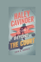 HALEY CAVINDER: The Journey Beyond the Court B0DR8W322W Book Cover