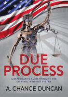 Due Process: A defendant's guide through the criminal injustice system 1483483266 Book Cover
