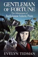 Gentleman of Fortune, The Adventures of Bartholomew Roberts, Pirate. 1494493470 Book Cover