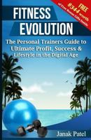 Fitness Evolution: The Personal Trainers Guide to Ultimate Profit, Success & Lifestyle in the Digital Age 1515033015 Book Cover