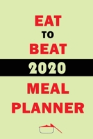 Eat To Beat 2020 Meal Planner: Track And Plan Your Meals Weekly In 2020 (52 Weeks Food Planner Journal Log Calendar): 2020 Monthly Meal Planner Agenda Notebook Calendar, Weekly Meal Planner Pad Journa 1711874175 Book Cover