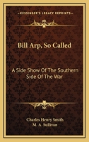 Bill Arp, So Called: Side Show of the Southern Side of the War 0548467773 Book Cover