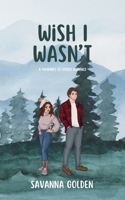 Wish I Wasn't (Loving Yule) B0G3473B33 Book Cover