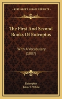 The First And Second Books Of Eutropius: With A Vocabulary (1887) 1377532372 Book Cover