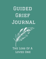 Guided Grief Journal - The Loss Of A Loved One: Guided Grief Journal Help book, Loss of A loved one grief notebook, How to cope with the loss of a lov B0948JY9F6 Book Cover