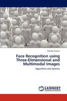 Face Recognition using Three-Dimensional and Multimodal Images: Algorithms and Systems 3846522716 Book Cover