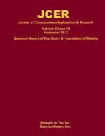 Journal of Consciousness Exploration & Research Volume 3 Issue 10: Quantum Aspect of Psychiatry & Foundation of Reality 1481215361 Book Cover