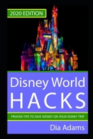 Disney World Hacks: 2020 Edition. Proven Tips to Save on Your Disney Trip 1699385149 Book Cover