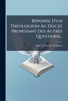 Réponse D'un Théologiein Au Docte Proposant Des Autres Questions... 1277426678 Book Cover