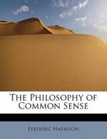 The Philosophy of Common Sense 0548737746 Book Cover