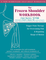 The Frozen Shoulder Workbook: Trigger Point Therapy for Overcoming Pain & Regaining Range of Motion 157224447X Book Cover