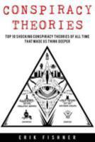 Conspiracy Theory: Top 10 Shocking Conspiracy Theories of All Time That Made Us Think Deeper 1530940508 Book Cover