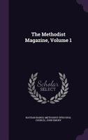 The Methodist Magazine; Volume 1 1340687526 Book Cover