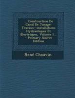 ... Construction Du Canal De Jonage: Travaux--installations Hydrauliques Et Électriques, Volume 1... 1021277894 Book Cover