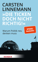 Die Ticken Doch Nicht Richtig!: Warum Politik Neu Denken Muss 3451390876 Book Cover