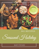 365 Seasonal Holiday Recipes: Enjoy Everyday With Seasonal Holiday Cookbook! B08GDK9KD7 Book Cover