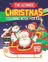 The Ultimate Christmas Coloring Book For Kids Ages 8-12: Fun And Creative Christmas Scenes To Color For Children B08M8RJL6X Book Cover