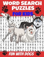 Word Search Puzzles for Kids Fun with Dogs: Word Find Puzzles All about Dogs - Breeds and Personalities of Our Best Friends - Humorous Fun and Challen B08L2N36LK Book Cover